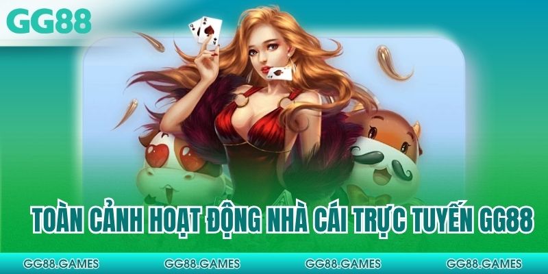 Toàn cảnh hoạt động nhà cái trực tuyến GG88